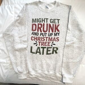 Gray Christmas Sweatshirt “Might Get Drunk and Put My Tree Up Later” Size L